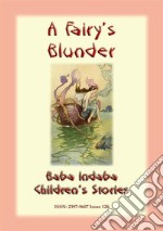 A FAIRY'S BLUNDER - A Children’s Fairy Story: Baba Indaba Children's Stories - Issue 128. E-book. Formato EPUB ebook