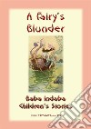 A FAIRY'S BLUNDER - A Children’s Fairy Story: Baba Indaba Children's Stories - Issue 128. E-book. Formato EPUB ebook