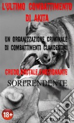 L'ultimo combattimento di Akita: Un emozionante e cruda storia che vì cambierà la vita. E-book. Formato PDF