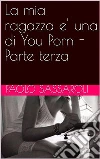 La mia ragazza e' una di You Porn: Parte terza. E-book. Formato EPUB ebook di Paolo Sassaroli
