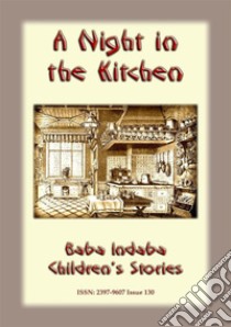 A NIGHT IN THE KITCHEN - A Romanian Children’s Story: Baba Indaba Children's Stories - Issue 130. E-book. Formato PDF ebook di Anon E Mouse