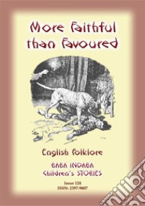 MORE FAITHFUL THAN FAVOURED - A children’s story about a dog's faithfulness to it's master: Baba Indaba Children's Stories - Issue 124. E-book. Formato PDF ebook di Anon E Mouse