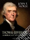 Thomas Jefferson: American Statesman. E-book. Formato PDF ebook di John T. Morse