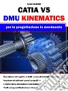 CATIA V5 - DMU Kinematics: per la progettazione in movimento. E-book. Formato EPUB ebook di Luca Sclafani