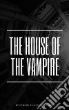 The House of the Vampire. E-book. Formato EPUB ebook