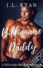 Billionaire DaddyA Billionaire Bad Boy Romance. E-book. Formato EPUB ebook