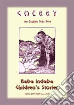 CHERRY - An English Fairy Tale: Baba Indaba Children's Stories - Issue 137. E-book. Formato EPUB ebook