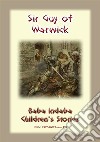 SIR GUY OF WARWICK - An Ancient European Legend of a Chivalric order: Baba Indaba Children's Stories - Issue 135. E-book. Formato EPUB ebook