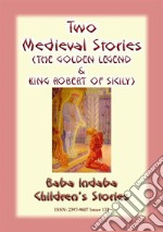 TWO MEDIEVAL STORIES - THE GOLDEN LEGEND and KING ROBERT OF SICILY: Baba Indaba Children's Stories - Issue 133. E-book. Formato EPUB