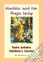 ALADDIN AND HIS MAGIC LAMP - An Eastern Children's Story: Baba Indaba Children's Stories - Issue 131. E-book. Formato PDF