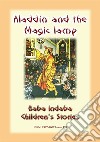 ALADDIN AND HIS MAGIC LAMP - An Eastern Children's Story: Baba Indaba Children's Stories - Issue 131. E-book. Formato EPUB ebook