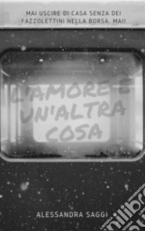 L'amore è un'altra cosa. E-book. Formato PDF ebook di Alessandra Saggi