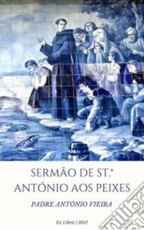 Sermão de St António aos Peixes. E-book. Formato EPUB ebook di António Vieira