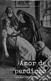 Amor de Perdição. E-book. Formato EPUB ebook di Camilo Castelo Branco