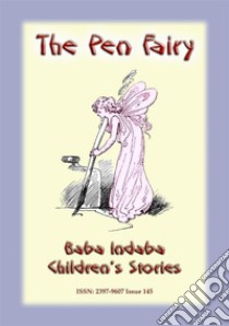 THE PEN FAIRY - A Fairy Tale: Baba Indaba Children's Stories - Issue 145. E-book. Formato EPUB ebook di Anon E Mouse