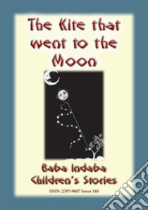 THE KITE THAT FLEW TO THE MOON - A Children's Fairy Tale: Baba Indaba Children's Stories - Issue 144. E-book. Formato PDF ebook di Anon E Mouse