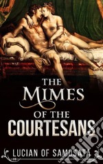 The Mimes of the Courtesans. E-book. Formato EPUB ebook