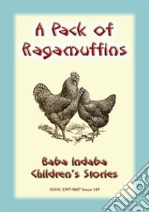 A PACK OF RAGAMUFFINS - An English Children’s Tale: Baba Indaba Children's Stories - Issue 149. E-book. Formato EPUB ebook di Anon E Mouse