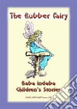 THE RUBBER FAIRY - A Fairy Tale: Baba Indaba Children's Stories - Issue 147. E-book. Formato EPUB ebook