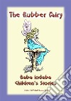 THE RUBBER FAIRY - A Fairy Tale: Baba Indaba Children's Stories - Issue 147. E-book. Formato PDF ebook