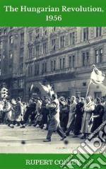 The Hungarian Revolution, 1956. E-book. Formato EPUB