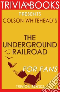 The Underground Railroad by Colson Whitehead (Book Trivia). E-book. Formato EPUB ebook di Trivion