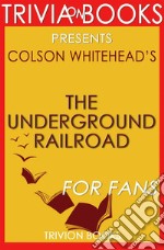 The Underground Railroad by Colson Whitehead (Book Trivia). E-book. Formato EPUB ebook