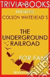 The Underground Railroad by Colson Whitehead (Book Trivia). E-book. Formato EPUB ebook di Trivion