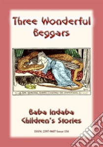 THE STORY OF THREE WONDERFUL BEGGARS - A Serbian Children’s Story: Baba Indaba Children's Stories - Issue 154. E-book. Formato PDF ebook di Anon E Mouse