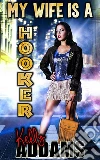 My Wife Is A Hooker. E-book. Formato Mobipocket ebook di Kelly Addams