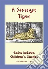 A STRANGE TIGER - A true story about a tiger: Baba Indaba Children's Story - Issue 153. E-book. Formato PDF ebook