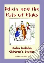 FELICIA AND THE POT OF PINKS - A French Children’s Story: Baba Indaba Children's Stories - Issue 152. E-book. Formato PDF