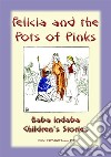 FELICIA AND THE POT OF PINKS - A French Children’s Story: Baba Indaba Children's Stories - Issue 152. E-book. Formato EPUB ebook