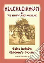 ALLERLEIRAUH or the Many-Furred Creature - A European Children’s Story: Baba Indaba Children's Stories - Issue 167. E-book. Formato PDF ebook