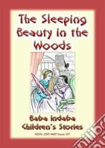 SLEEPING BEAUTY IN THE WOODS - A Classic Fairy Tale: Baba Indaba Children's Stories - Issue 157. E-book. Formato PDF ebook di Anon E Mouse