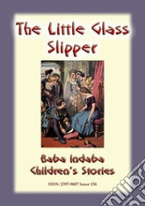 THE LITTLE GLASS SLIPPER - A Classic Children’s Story: : Baba Indaba Children's Stories - Issue 156. E-book. Formato PDF ebook di Anon E Mouse