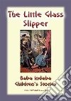 THE LITTLE GLASS SLIPPER - A Classic Children’s Story: : Baba Indaba Children's Stories - Issue 156. E-book. Formato EPUB ebook