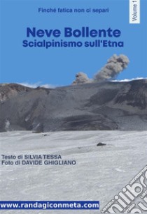 Neve BollenteScialpinismo sull'Etna. E-book. Formato PDF ebook di Silvia Tessa