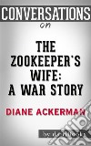 Conversations on The Zookeeper's Wife: A War Story. E-book. Formato EPUB ebook di Dailybookd