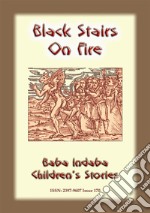 BLACK STAIRS ON FIRE - An Irish fairy tale with a moral: Baba Indaba Children's Stories - Issue 170. E-book. Formato EPUB ebook