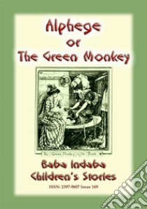 ALPHEGE or the Little Green Monkey - A French Children’s Story: Baba Indaba Children's Stories - Issue 169. E-book. Formato EPUB ebook di Anon E. Mouse