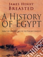 A History of Egypt from the Earliest Times to the Persian Conquest. E-book. Formato EPUB ebook