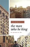 The Man Who Would be King. E-book. Formato EPUB ebook