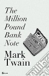 The Million Pound Bank Note. E-book. Formato EPUB ebook