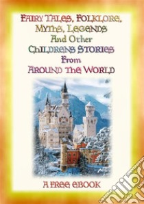 Folklore, Fairy Tales, Myths, Legends and Other Children's Stories from Around the WorldA Free Ebook. E-book. Formato Mobipocket ebook di Various