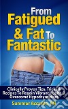 From Fatigued & Fat To FantasticHow To Boost Your Metabolism When You Have Hypothyroidism . E-book. Formato EPUB ebook