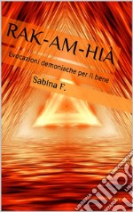 Rak-Am-Hià: Evocazioni Demoniache Per Il Bene. E-book. Formato EPUB ebook