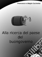 Alla ricerca del paese del buongoverno. E-book. Formato EPUB ebook