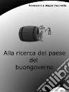 Alla ricerca del paese del buongoverno. E-book. Formato EPUB ebook di Francesco Cucinotta