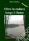 Oltre la radura lungo il fiume. E-book. Formato EPUB ebook di Marti Gruter